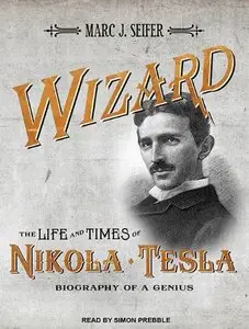 Wizard: The Life and Times of Nikola Tesla: Biography of a Genius  (Audiobook) (Repost)