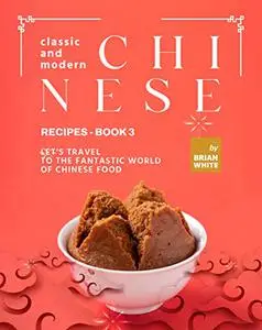 Classic and Modern Chinese Recipes
