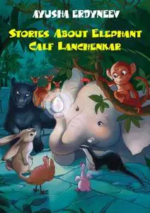 «Stories about elephant calf Lanchenkar» by Ayusha Erdyneev