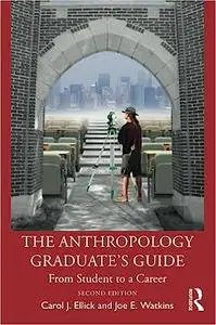 The Anthropology Graduate's Guide: From Student to a Career, 2nd Edition