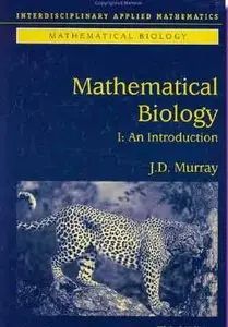 Mathematical Biology: I. An Introduction (Interdisciplinary Applied Mathematics) by James D. Murray [Repost]