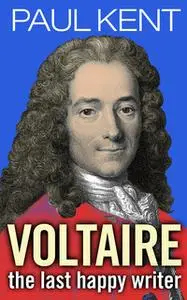 «Voltaire - The last happy writer» by Paul Kent