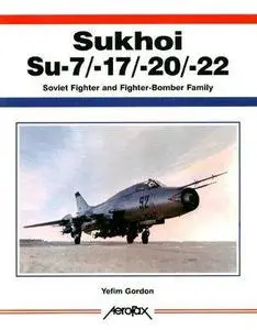 Sukhoi Su-7/-17/-20/-22: Soviet Fighter and Fighter-Bomber Family (Aerofax) (Repost)