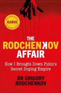 The Rodchenkov Affair: How I Brought Down Russia's Secret Doping Empire