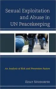 Sexual Exploitation and Abuse in UN Peacekeeping: An Analysis of Risk and Prevention Factors