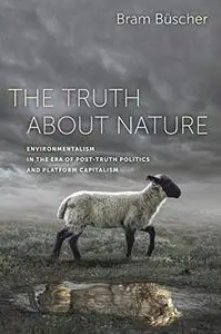 The Truth about Nature: Environmentalism in the Era of Post-truth Politics and Platform Capitalism