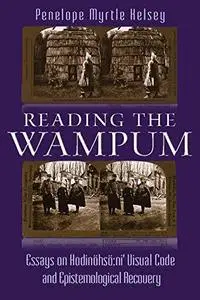 Reading the Wampum: Essays on Hodinöhsö:ni' Visual Code and Epistemological Recovery