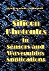 "Silicon Photonics in Sensors and Waveguides Applications" ed. by Lakshmi Narayana Deepak Kallepalli