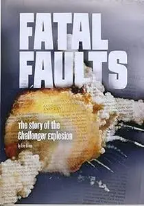 Fatal Faults: The Story of the Challenger Explosion