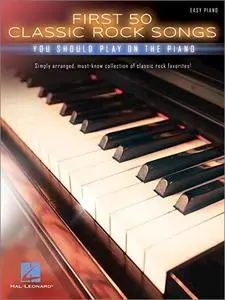 First 50 Classic Rock Songs You Should Play on Piano (Easy Piano)