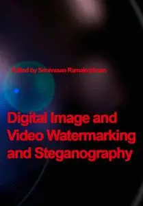 "Digital Image and Video Watermarking and Steganography" ed. by Srinivasan Ramakrishnan