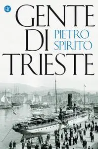 Pietro Spirito - Gente di Trieste