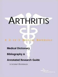 Arthritis - A Medical Dictionary, Bibliography, and Annotated Research Guide to Internet References
