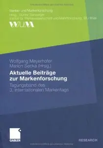Aktuelle Beiträge zur Markenforschung: Tagungsband des 3. Internationalen Markentags (repost)