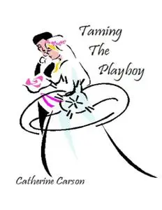 «Taming the Playboy» by Catherine Carson