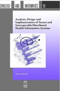 Analysis, Design and Implementation of Secure and Interoperable Distributed Health Information Systems