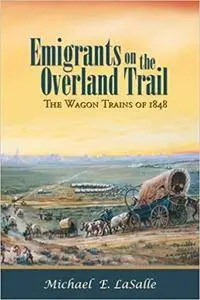Emigrants on the Overland Trail: The Wagon Trains of 1848