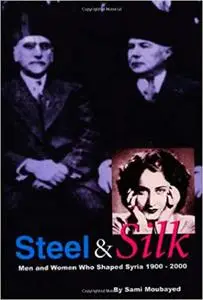 Steel and Silk: Men and Women Who Shaped Syria, 1900-2005