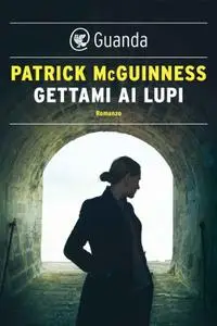 Patrick McGuinness - Gettami ai lupi