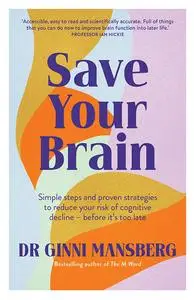 Save Your Brain: Simple steps and proven strategies to reduce your risk of cognitive decline - before it's too late