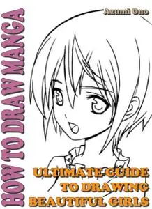 How To Draw Manga : Ultimate Guide To Drawing Beautiful Girls