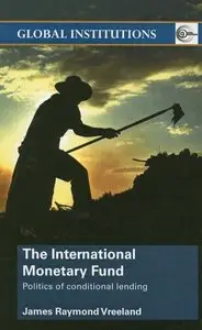 James Raymond Vreeland - The International Monetary Fund: Politics of Conditional Lending