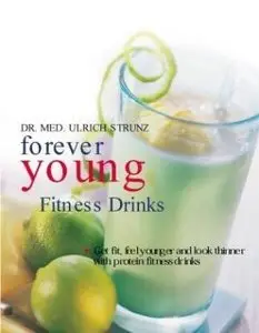 Forever Young Fitness Drinks: Get Fit, Feel Young, and Keep Slender With Protein-Packed Power Drinks (repost)