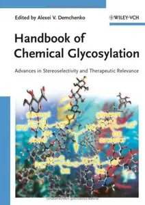 Handbook of Chemical Glycosylation: Advances in Stereoselectivity and Therapeutic Relevance (Repost)