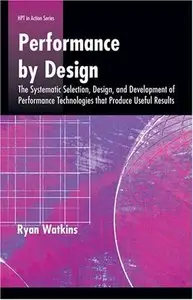 Performance by Design: The Systematic Selection, Design, and Development of Performance Technologies that Produce (repost)