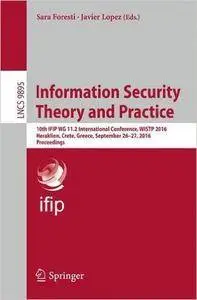 Information Security Theory and Practice: 10th IFIP WG 11.2 International Conference