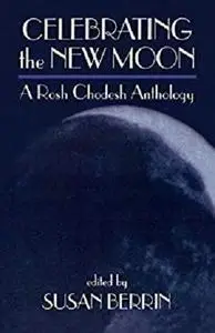 Celebrating the New Moon: A Rosh Chodesh Anthology