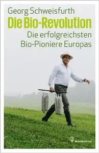 Die Bio-Revolution - Die erfolgreichsten Bio-Pioniere Europas