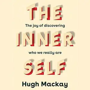 The Inner Self: The Joy of Discovering Who We Really Are [Audiobook]