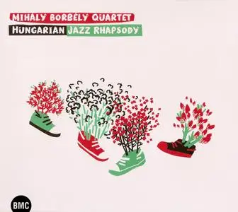 Mihaly Borbely Quartet - Hungarian Jazz Rhapsody (2014) {BMC CD 187 rec 2011}