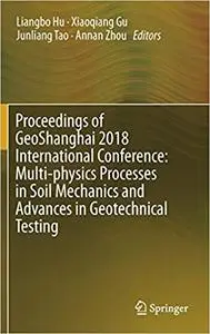Proceedings of GeoShanghai 2018 International Conference: Multi-physics Processes in Soil Mechanics and Advances in Geot