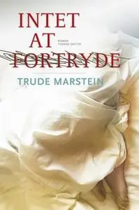 «Intet at fortryde» by Trude Marstein