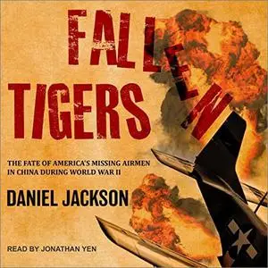 Fallen Tigers: The Fate of America's Missing Airmen in China During World War II [Audiobook]