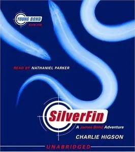 Charlie Higson - SilverFin (Young James Bond, Book 1) [Audiobook]