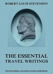 «The Essential Travel Writings» by Robert Louis Stevenson