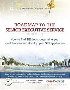 Roadmap to the Senior Executive Service, 2nd Edition: How to Find SES Jobs, Determine Your Qualifications, and Develop Y Ed 2