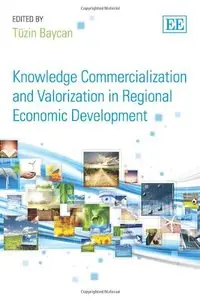 Knowledge Commercialization and Valorization in Regional Economic Development 