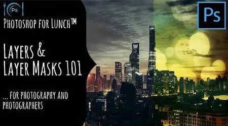 Photoshop for Lunch™ - Layers and Layer Masks 101 for photographs and photographers