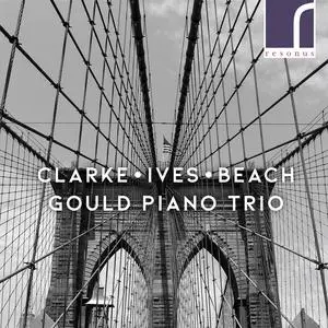 Gould Piano Trio - Clarke, Ives & Beach: Piano Trios (2020) [Official Digital Download 24/96]