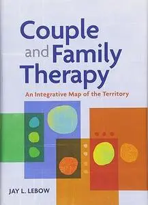 Couple and Family Therapy: An Integrative Map of the Territory