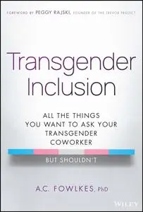 Transgender Inclusion: All the Things You Want to Ask Your Transgender Coworker but Shouldn't