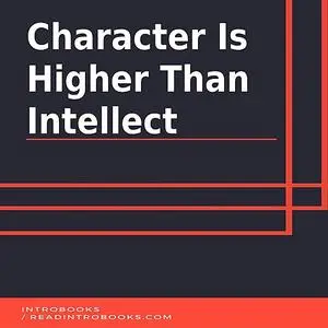«Character is Higher Than Intellect» by IntroBooks