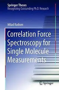 Correlation Force Spectroscopy for Single Molecule Measurements (Springer Theses)(Repost)