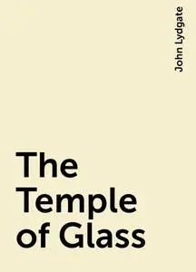 «The Temple of Glass» by John Lydgate
