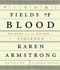 Fields of Blood: Religion and the History of Violence [Audiobook] {Repost}