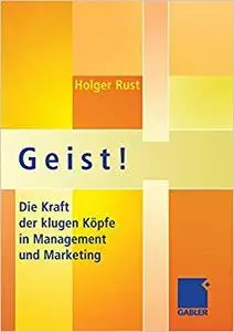 Geist!: Die Kraft der klugen Köpfe in Management und Marketing